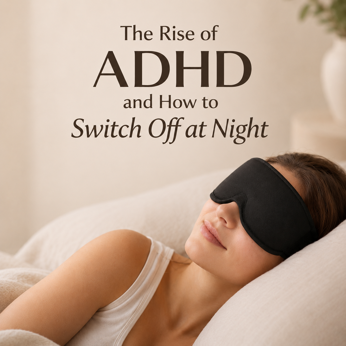 ADHD and switching off at night with darkness, sound and simple sleep tools